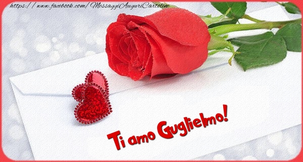 Cartoline d'amore - Cuore & Rose | Ti amo  Guglielmo!