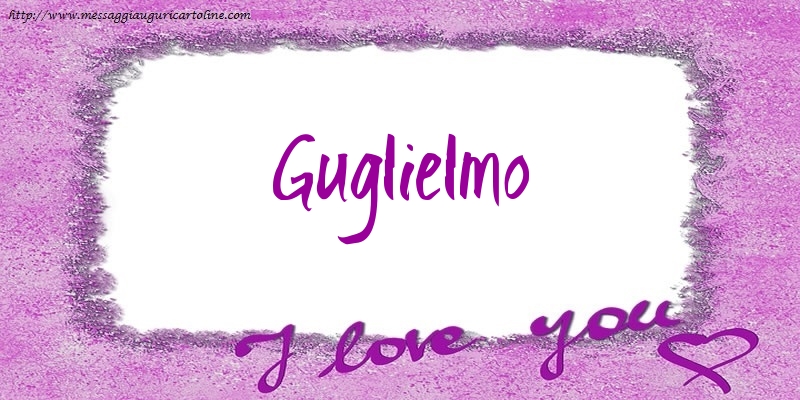 Cartoline d'amore - Cuore | I love Guglielmo!