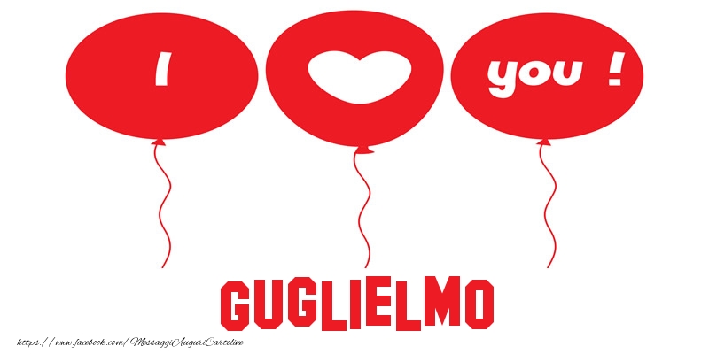 Cartoline d'amore - Cuore & Palloncini | I love you Guglielmo!