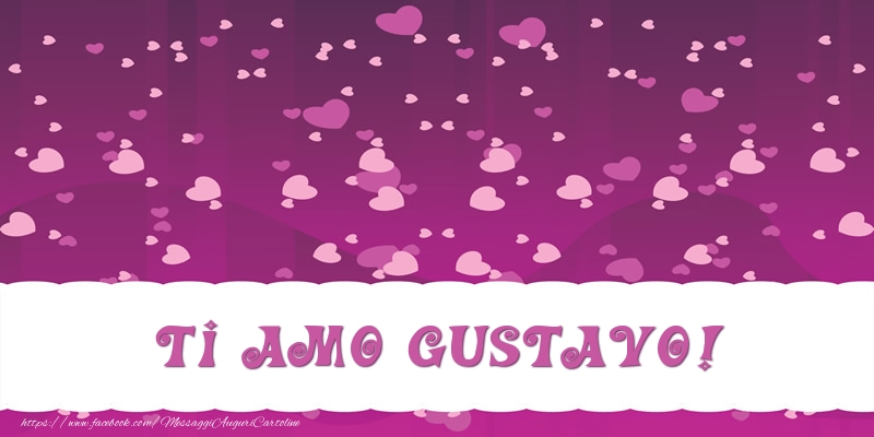 Cartoline d'amore - Cuore | Ti amo Gustavo!