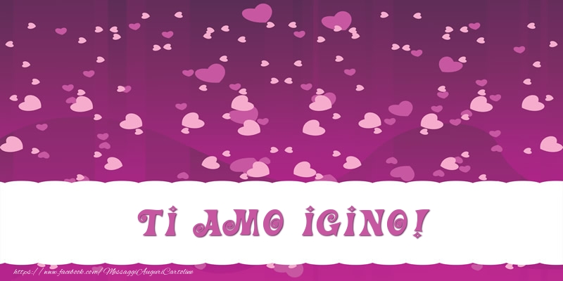 Cartoline d'amore - Ti amo Igino!