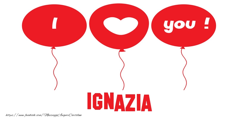 Cartoline d'amore - Cuore & Palloncini | I love you Ignazia!
