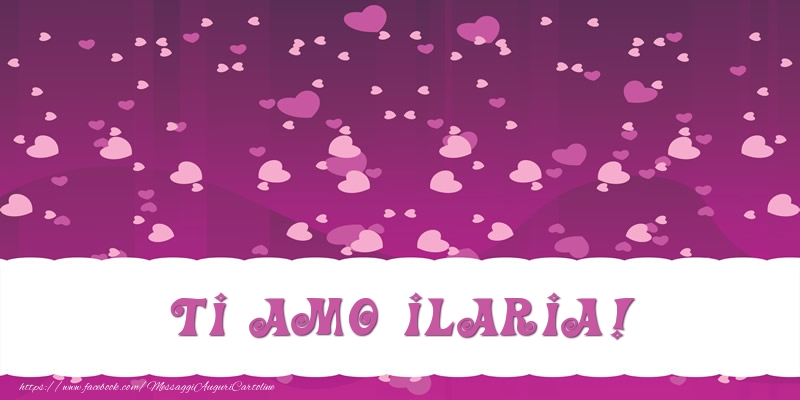 Cartoline d'amore - Cuore | Ti amo Ilaria!