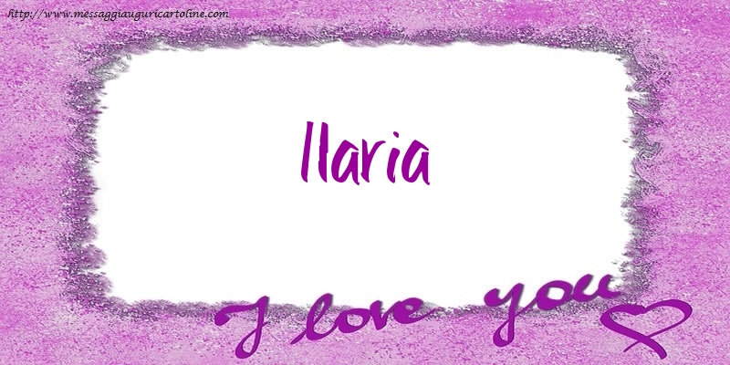 Cartoline d'amore - I love Ilaria!