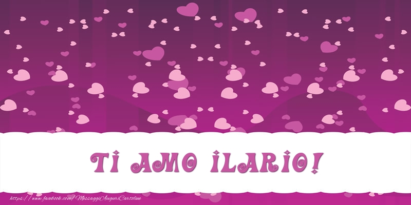 Cartoline d'amore - Ti amo Ilario!
