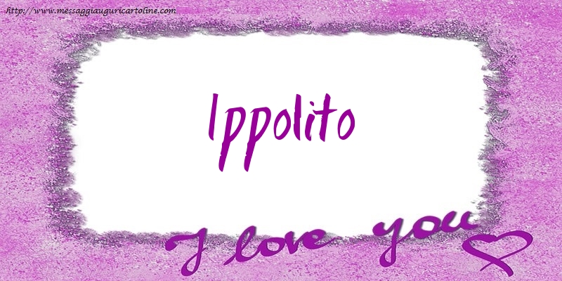Cartoline d'amore - Cuore | I love Ippolito!