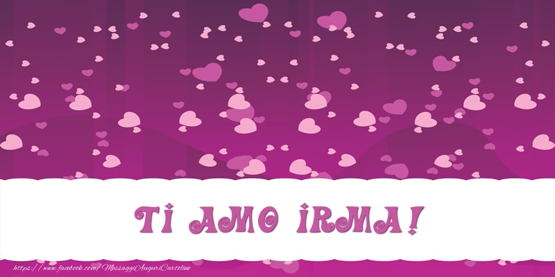 Cartoline d'amore - Cuore | Ti amo Irma!