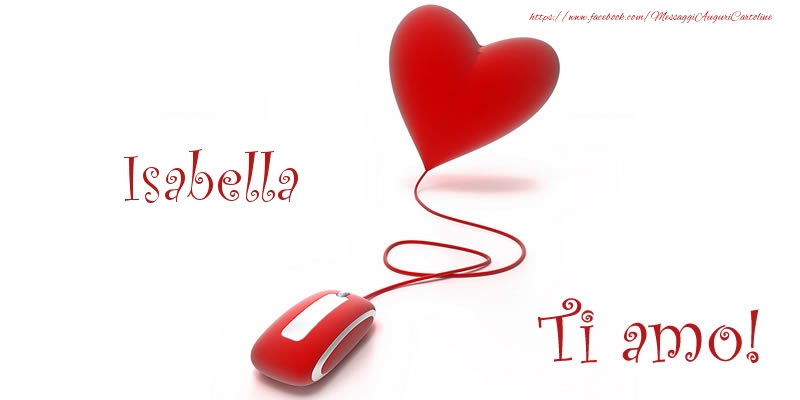 Cartoline d'amore - Cuore | Isabella Ti amo!
