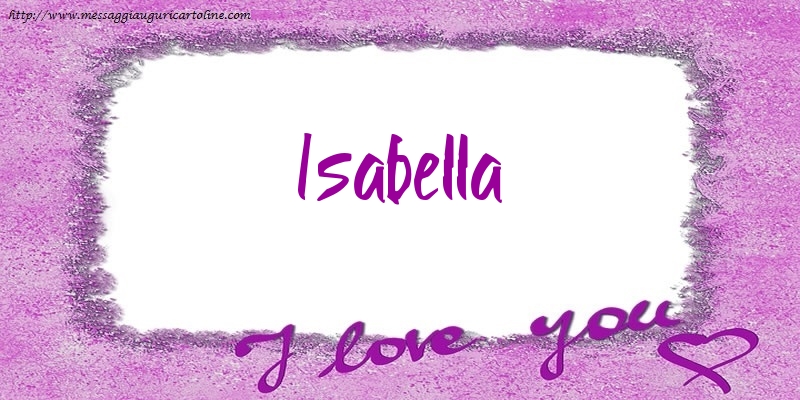 Cartoline d'amore - Cuore | I love Isabella!