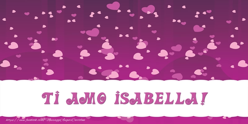 Cartoline d'amore - Cuore | Ti amo Isabella!