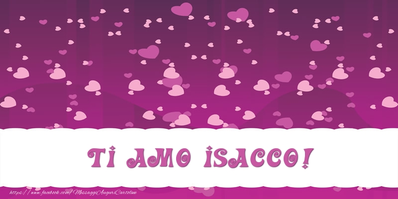 Cartoline d'amore - Cuore | Ti amo Isacco!
