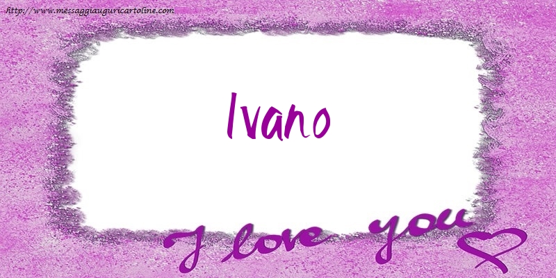 Cartoline d'amore - I love Ivano!