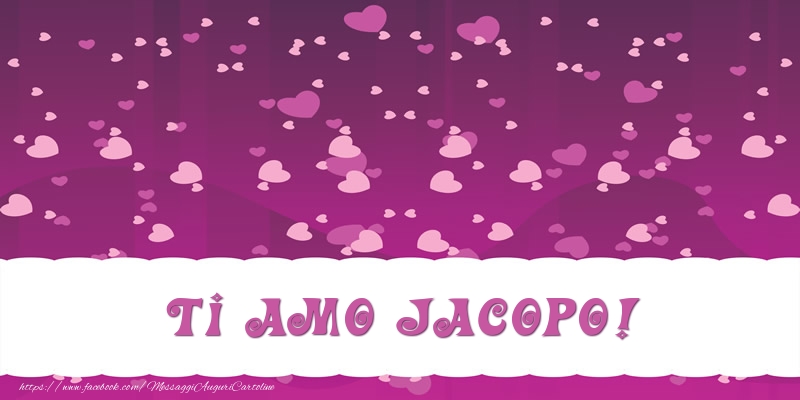 Cartoline d'amore - Ti amo Jacopo!
