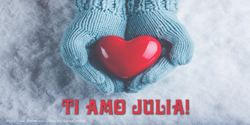 Cartoline d'amore - Cuore & Neve | TI AMO Julia!