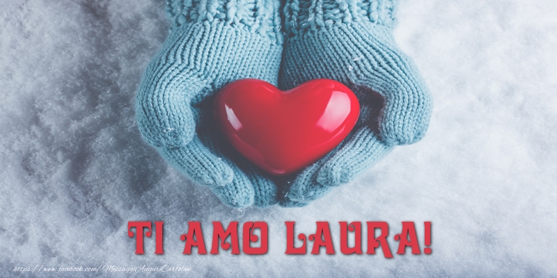  Cartoline d'amore - Cuore & Neve | TI AMO Laura!