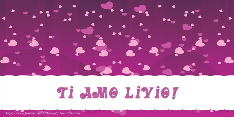 Cartoline d'amore - Cuore | Ti amo Livio!