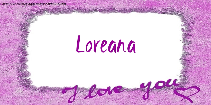 Cartoline d'amore - Cuore | I love Loreana!