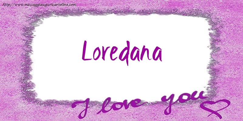 Cartoline d'amore - I love Loredana!