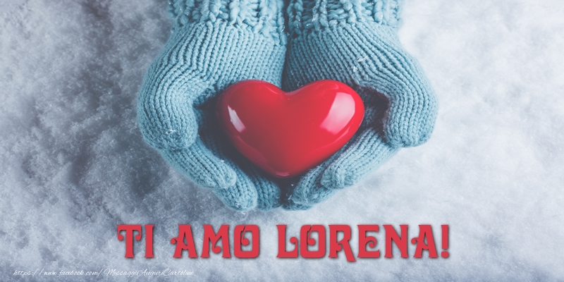 Cartoline d'amore - Cuore & Neve | TI AMO Lorena!