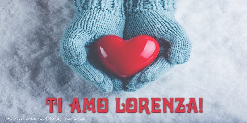 Cartoline d'amore - Cuore & Neve | TI AMO Lorenza!
