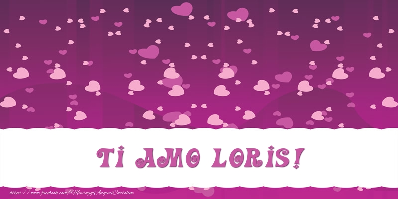 Cartoline d'amore - Cuore | Ti amo Loris!