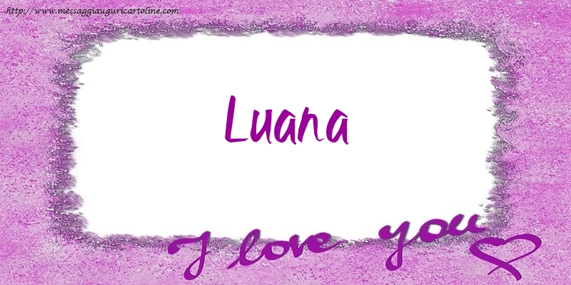 Cartoline d'amore - I love Luana!