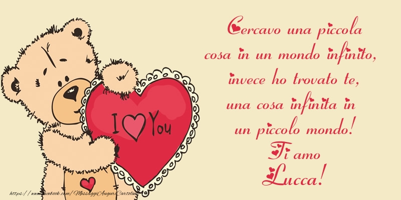 Cartoline d'amore - Cuore & Orsi | Cercavo una piccola cosa in un mondo infinito, invece ho trovato te, una cosa infinita in un piccolo mondo! Ti amo Lucca!