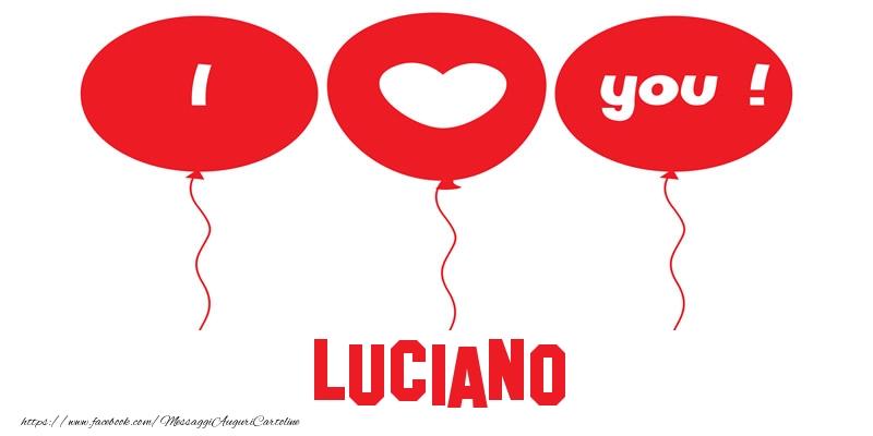 Cartoline d'amore - Cuore & Palloncini | I love you Luciano!