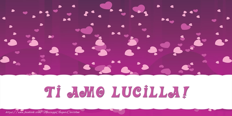 Cartoline d'amore - Cuore | Ti amo Lucilla!