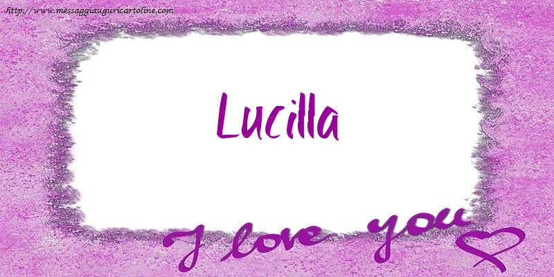 Cartoline d'amore - I love Lucilla!