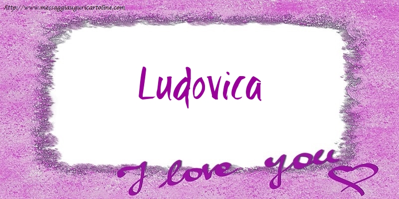 Cartoline d'amore - Cuore | I love Ludovica!
