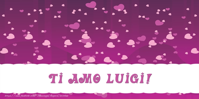 Cartoline d'amore - Cuore | Ti amo Luigi!