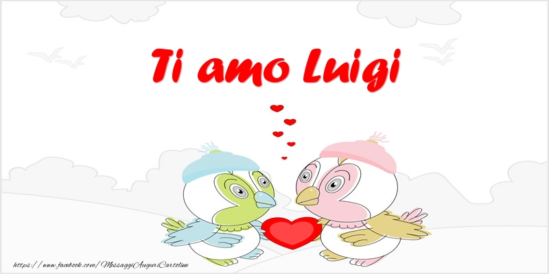 Cartoline d'amore - Animali & Cuore | Ti amo Luigi