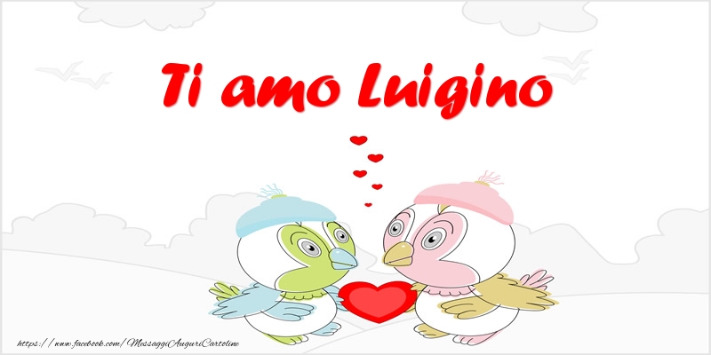 Cartoline d'amore - Animali & Cuore | Ti amo Luigino