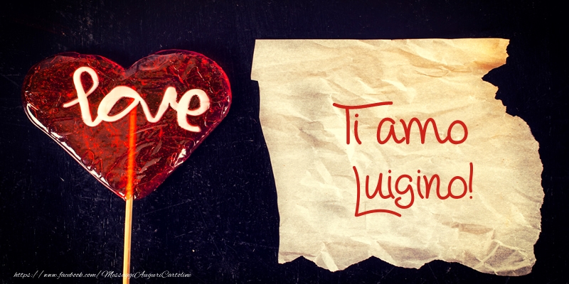 Cartoline d'amore - Cuore | Ti amo Luigino!