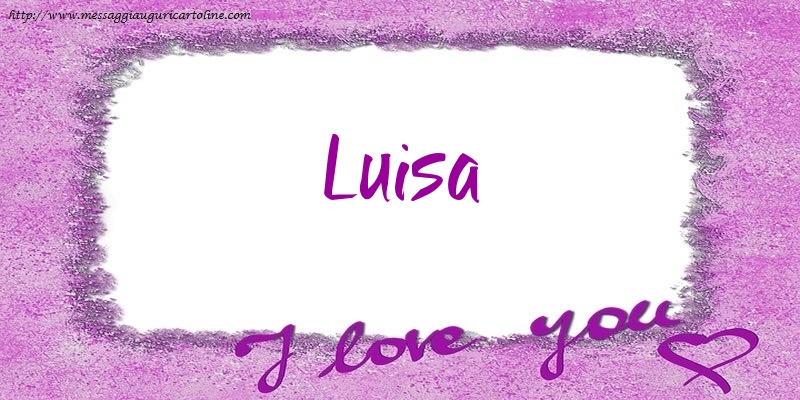 Cartoline d'amore - Cuore | I love Luisa!