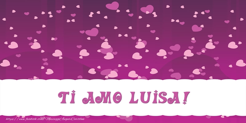 Cartoline d'amore - Cuore | Ti amo Luisa!
