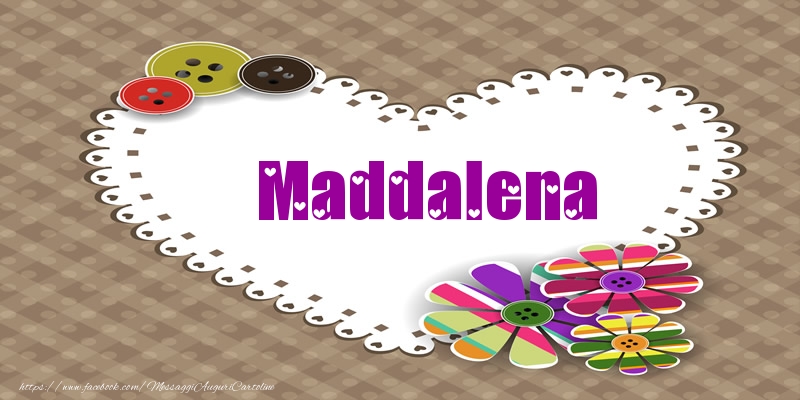 Cartoline d'amore -  Maddalena nel cuore!
