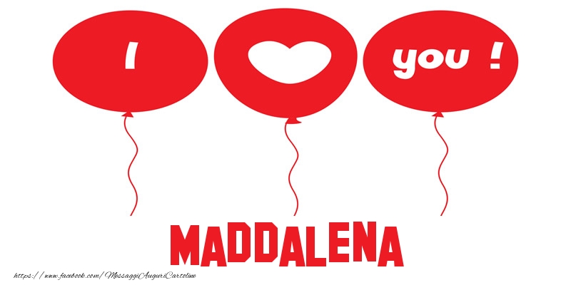 Cartoline d'amore - Cuore & Palloncini | I love you Maddalena!