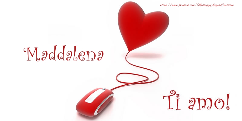 Cartoline d'amore - Maddalena Ti amo!