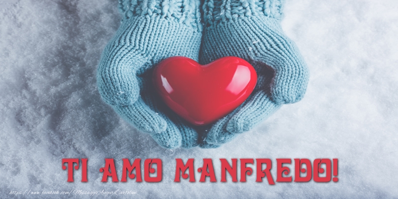 Cartoline d'amore - Cuore & Neve | TI AMO Manfredo!