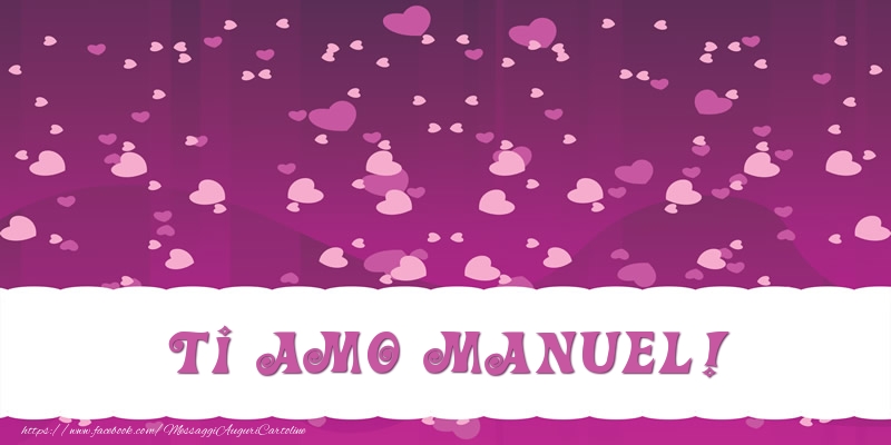 Cartoline d'amore - Cuore | Ti amo Manuel!