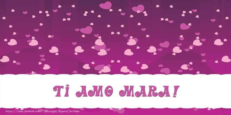 Cartoline d'amore - Ti amo Mara!