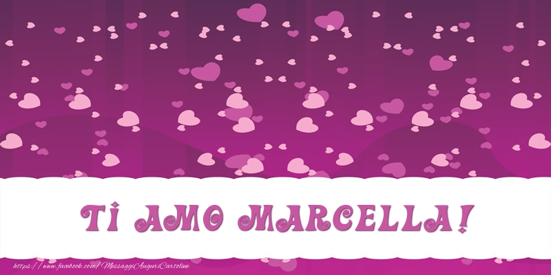 Cartoline d'amore - Cuore | Ti amo Marcella!