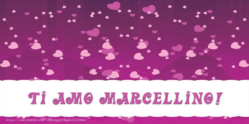 Cartoline d'amore - Cuore | Ti amo Marcellino!