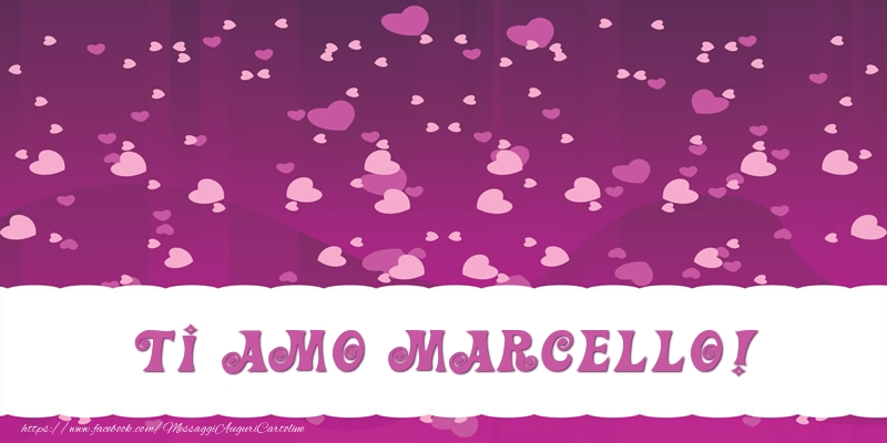  Cartoline d'amore - Cuore | Ti amo Marcello!