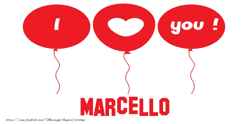 Cartoline d'amore - Cuore & Palloncini | I love you Marcello!