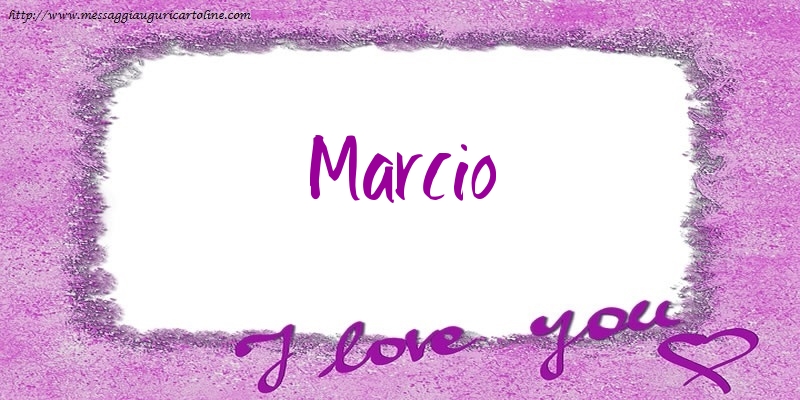 Cartoline d'amore - I love Marcio!
