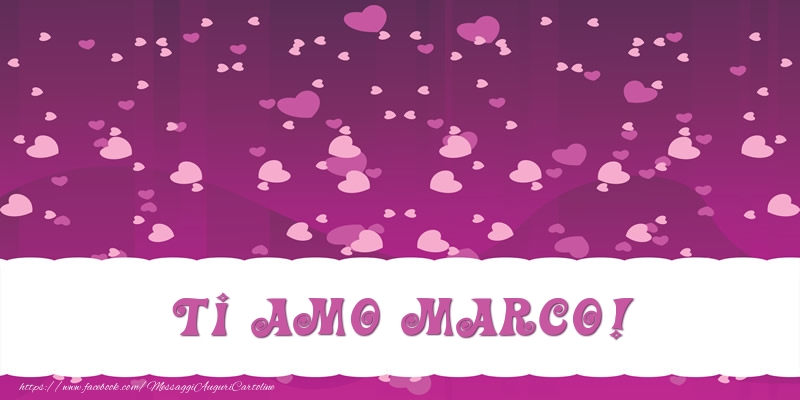 Cartoline d'amore - Ti amo Marco!