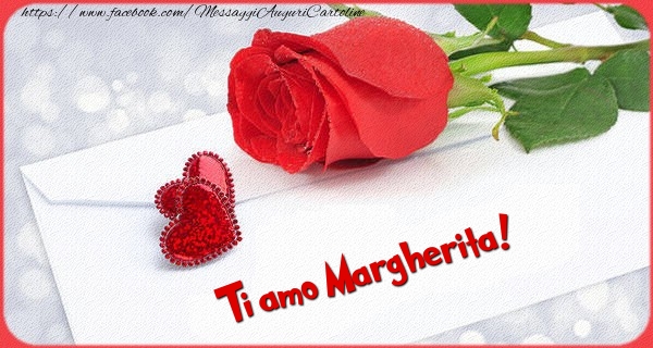 Cartoline d'amore - Ti amo  Margherita!